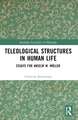 Teleological Structures in Human Life: Essays in Honor of Anselm W. Müller