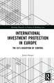 International Investment Protection within Europe: The EU’s Assertion of Control