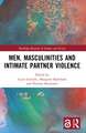 Men, Masculinities and Intimate Partner Violence