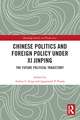 Chinese Politics and Foreign Policy under Xi Jinping: The Future Political Trajectory