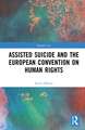 Assisted Suicide and the European Convention on Human Rights