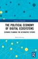 The Political Economy of Digital Ecosystems: Scenario Planning for Alternative Futures