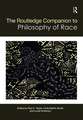 The Routledge Companion to the Philosophy of Race