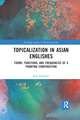 Topicalization in Asian Englishes: Forms, Functions, and Frequencies of a Fronting Construction