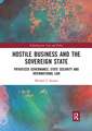 Hostile Business and the Sovereign State: Privatized Governance, State Security and International Law