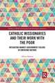 Catholic Missionaries and Their Work with the Poor: Mitigating Market-Government Failure in Emerging Nations