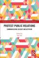 Protest Public Relations: Communicating dissent and activism