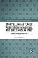 Storytelling as Plague Prevention in Medieval and Early Modern Italy: The Decameron Tradition