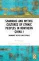 Shamanic and Mythic Cultures of Ethnic Peoples in Northern China I: Shamanic Deities and Rituals