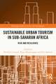 Sustainable Urban Tourism in Sub-Saharan Africa: Risk and Resilience