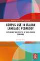 Corpus Use in Italian Language Pedagogy: Exploring the Effects of Data-Driven Learning