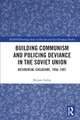 Building Communism and Policing Deviance in the Soviet Union: Residential Childcare, 1958–91