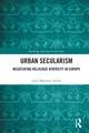 Urban Secularism: Negotiating Religious Diversity in Europe