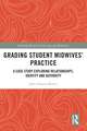 Grading Student Midwives’ Practice: A Case Study Exploring Relationships, Identity and Authority