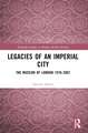 Legacies of an Imperial City: The Museum of London 1976-2007