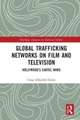 Global Trafficking Networks on Film and Television: Hollywood’s Cartel Wars