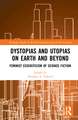 Dystopias and Utopias on Earth and Beyond: Feminist Ecocriticism of Science Fiction