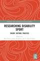 Researching Disability Sport: Theory, Method, Practice