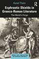 Ecphrastic Shields in Graeco-Roman Literature: The World’s Forge