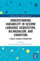 Understanding Variability in Second Language Acquisition, Bilingualism, and Cognition: A Multi-Layered Perspective