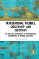 Transnational Politics, Citizenship and Elections: The Political Engagement of Transnational Communities in National Elections