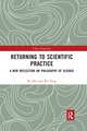 Returning to Scientific Practice: A New Reflection on Philosophy of Science