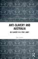 Anti-Slavery and Australia: No Slavery in a Free Land?