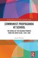 Communist Propaganda at School: The World of the Reading Primers from the Soviet Bloc, 1949-1989