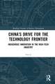 China’s Drive for the Technology Frontier: Indigenous Innovation in the High-Tech Industry