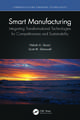 Smart Manufacturing: Integrating Transformational Technologies for Competitiveness and Sustainability