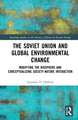 The Soviet Union and Global Environmental Change: Modifying the Biosphere and Conceptualizing Society-Nature Interaction