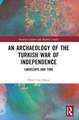 An Archaeology of the Turkish War of Independence: Landscape and Time