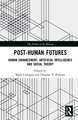 Post-Human Futures: Human Enhancement, Artificial Intelligence and Social Theory