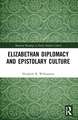 Elizabethan Diplomacy and Epistolary Culture