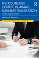 The Routledge Course in Arabic Business Translation: Arabic-English-Arabic