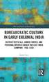 Bureaucratic Culture in Early Colonial India: District Officials, Armed Forces, and Personal Interest under the East India Company, 1760-1830