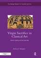 Virgin Sacrifice in Classical Art: Women, Agency, and the Trojan War