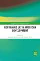 Reframing Latin American Development