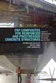 FRP Composites for Reinforced and Prestressed Concrete Structures: A Guide to Fundamentals and Design for Repair and Retrofit