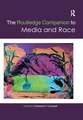 The Routledge Companion to Media and Race