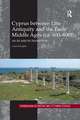 Cyprus between Late Antiquity and the Early Middle Ages (ca. 600�800): An Island in Transition