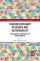 Transdisciplinary Research and Sustainability: Collaboration, Innovation and Transformation