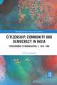 Citizenship, Community and Democracy in India: From Bombay to Maharashtra, c. 1930 - 1960