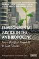 Environmental Justice in the Anthropocene: From (Un)Just Presents to Just Futures