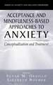 Acceptance- and Mindfulness-Based Approaches to Anxiety: Conceptualization and Treatment