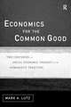 Economics for the Common Good: Two Centuries of Economic Thought in the Humanist Tradition