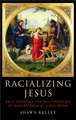 Racializing Jesus: Race, Ideology and the Formation of Modern Biblical Scholarship