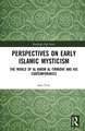 Perspectives on Early Islamic Mysticism: The World of al-Ḥakīm al-Tirmidhī and his Contemporaries