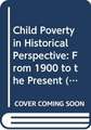 Child Poverty in Historical Perspective: From 1900 to the Present