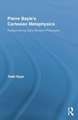 Pierre Bayle's Cartesian Metaphysics: Rediscovering Early Modern Philosophy